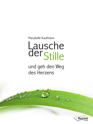 cover image of Lausche der Stille und geh den Weg des Herzens